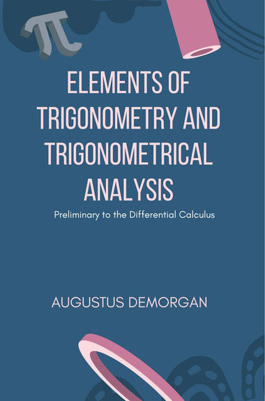 Elements of Trigonometry and Trigonometrical Analysis