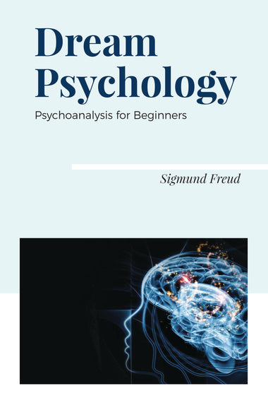 DREAM PSYCHOLOGY : PSYCHOANALYSIS FOR BEGINNERS