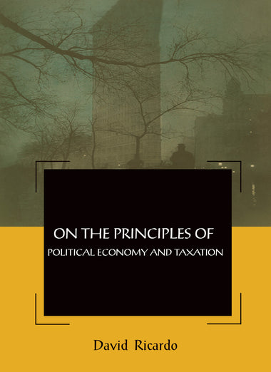 ON THE PRINCIPLES OF POLITICAL ECONOMY and TAXATION
