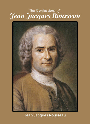 THE CONFESSIONS OF JEAN JACQUES ROUSSEAU