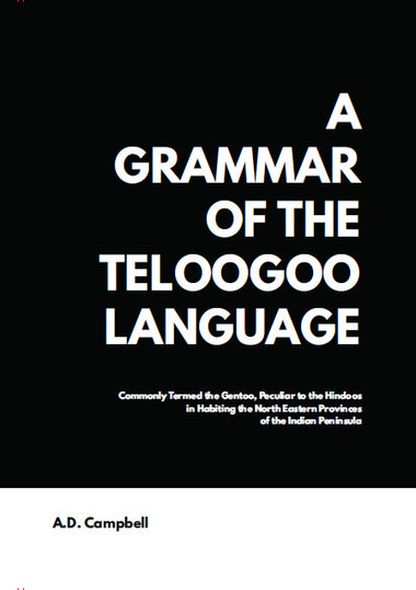 A Grammar of the Teloogoo Language, commonly termed the gentoo, peculiar to the hindoos inhabiting the north eastern provinces of the indian peninsula