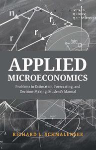 Applied Microeconomics Problems in Estimation, Forecasting, and Decision-Making; Student’s Manual