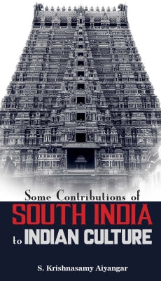 SOME CONTRIBUTIONS OF SOUTH INDIA TO INDIAN CULTURE