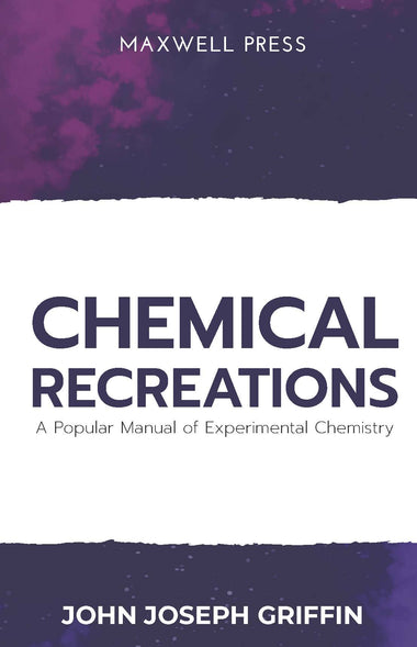 CHEMICAL RECREATIONS A Popular Manual of Experimental Chemistry