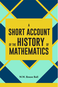A SHORT ACCOUNT OF THE HISTORY OF MATHEMATICS