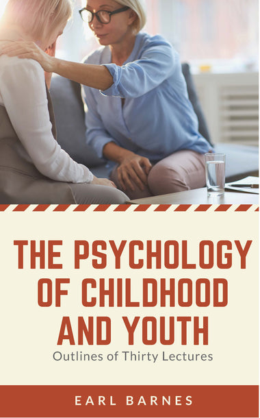 The Psychology of Childhood and Youth Outlines of Thirty Lectures
