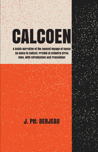 "Calcoen A Dutch Narrative of the Second Voyage of Vasco Da Gama to Calicut; Printed at Antwerp Circa 1504, With Introduction and Translation"