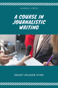 A COURSE IN JOURNALISTIC WRITING