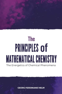 THE PRINCIPLES OF MATHEMATICAL CHEMISTRY