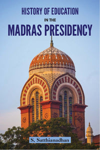 HISTORY OF EDUCATION IN THE MADRAS PRESIDENCY