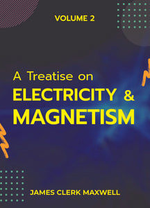A Treatise on Electricity & Magnetism (Vol II)