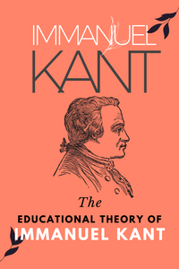 The Educational Theory of Immanuel Kant