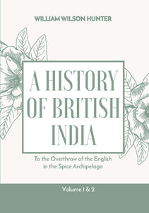 A HISTORY OF BRITISH INDIA (2 Volumes)