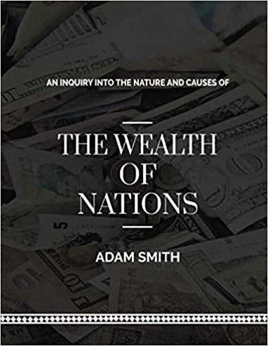 AN INQUIRY INTO THE NATURE AND CAUSES OF THE WEALTH OF NATIONS