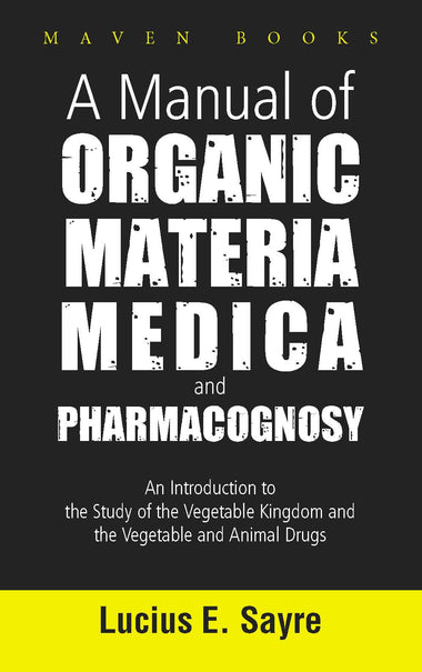 A MANUAL OF ORGANIC MATERIA MEDICA AND PHARMACOGNOSY
