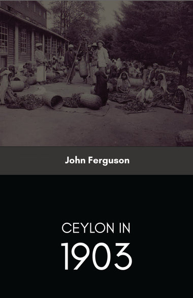 CEYLON IN 1903 DESCRIBING THE PROGRESS OF THE ISLAND SINCE 1803