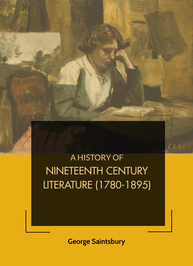 A History of Nineteenth Century Literature 1780-1895