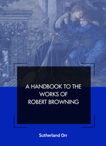 A HANDBOOK TO THE WORKS OF ROBERT BROWNING