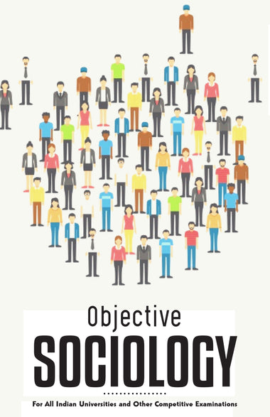 OBJECTIVE SOCIOLOGY For All Indian Universities and Other Competitive Examinations