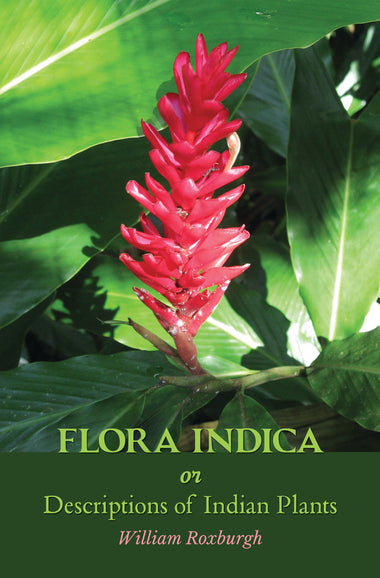 FLORA INDICA or Descriptions of Indian Plants (2 Volumes)