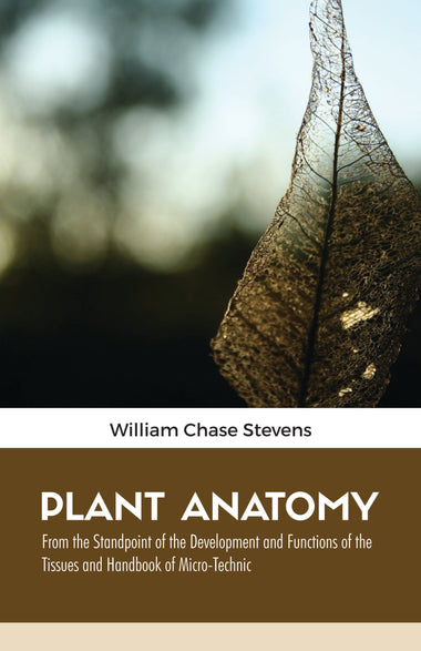 PLANT ANATOMY From the Standpoint of the Development and Functions of the Tissues and Handbook of Micro-Technic