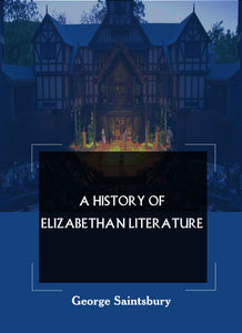 A HISTORY OF ELIZABETHAN LITERATURE