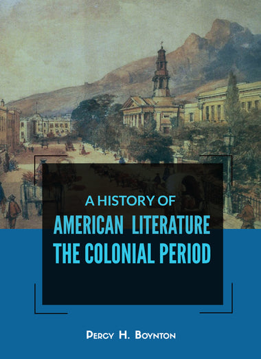 A HISTORY OF AMERICAN LITERATURE THE COLONIAL PERIOD