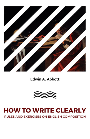 HOW TO WRITE CLEARLY : RULES AND EXERCISES ON ENGLISH COMPOSITION