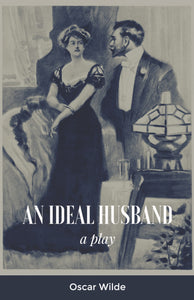 AN IDEAL HUSBAND : A Play