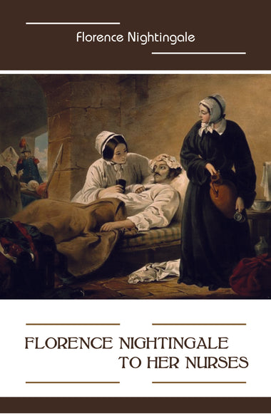 Florence Nightingale to Her Nurses