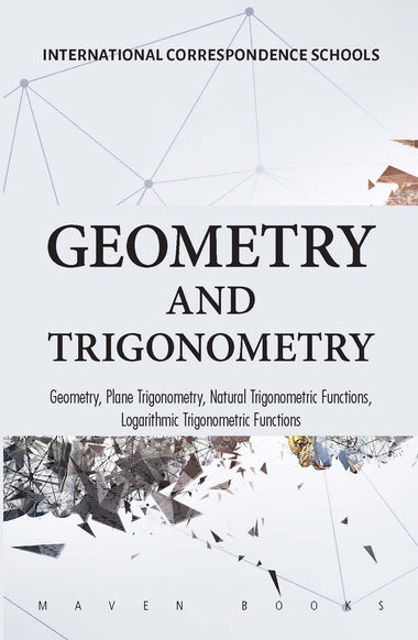 Geometry and Trigonometry: Geometry, Plane Trigonometry, Natural Trigonometric Functions, Logarithmic Trigonometric Functions
