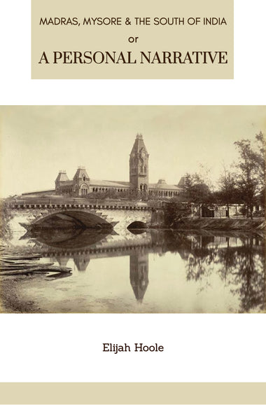 MADRAS, MYSORE AND THE SOUTH OF INDIA A PERSONAL NARRATIVE OF A MISSION TO THOSE COUNTRIES