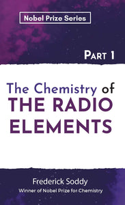 The Chemistry of THE RADIO ELEMENTS Part 1