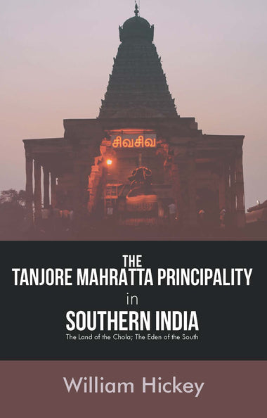 The TANJORE MAHRATTA PRINCIPALITY in Southern India The Land of the Chola; The Eden of the South