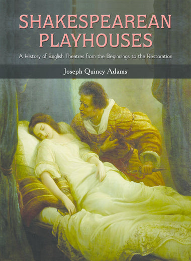 SHAKESPEAREAN PLAYHOUSES : A History of English Theatres from the Beginnings to the Restoration