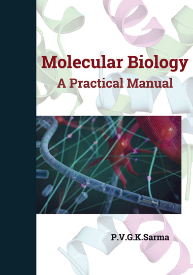 MOLECULAR BIOLOGY : A Practical Manual