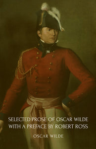 Selected Prose of Oscar Wilde with a Preface by Robert Ross