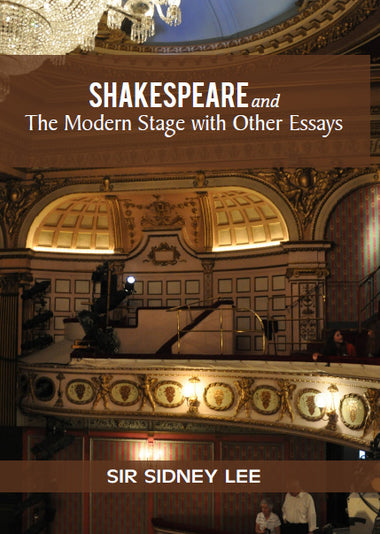 SHAKESPEARE AND THE MODERN STAGE WITH OTHER ESSAYS