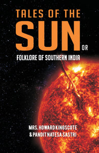 TALES OF THE SUN OR FOLKLORE OF SOUTHERN INDIA