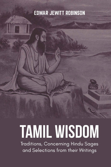 TAMIL WISDOM Traditions, Concerning Hindu Sages and Selections from their Writings