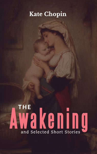 THE AWAKENING AND SELECTED SHORT STORIES