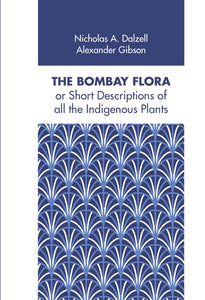 THE BOMBAY FLORA or Short Descriptions of all the Indigenous Plants