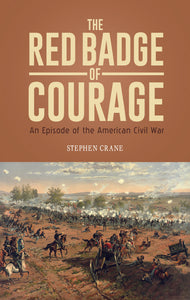 THE RED BADGE OF COURAGE An Episode of the American Civil War