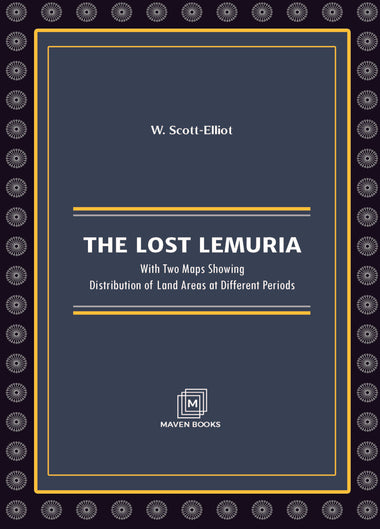 THE LOST LEMURIA With Two Maps Showing Distribution of Land Areas at Different Periods