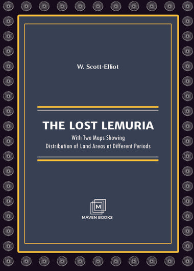 THE LOST LEMURIA With Two Maps Showing Distribution of Land Areas at Different Periods