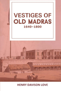 VESTIGES OF OLD MADRAS : 1640–1800