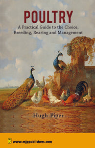 Poultry : A Practical Guide to the Choice, Breeding, Rearing and Management