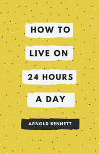 HOW TO LIVE ON TWENTY-FOUR HOURS A DAY